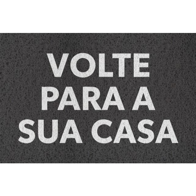 Tapete capacho com a frase VOLTE PARA A SUA CASA Vinil 60x40