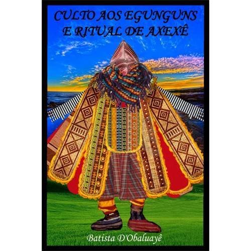 Culto Aos Egunguns E Ritual De Axexê-batista D' Obaluayê