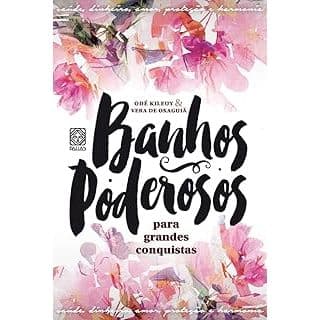 Banhos Poderosos Para Grandes Conquistas-Odé Kileuy