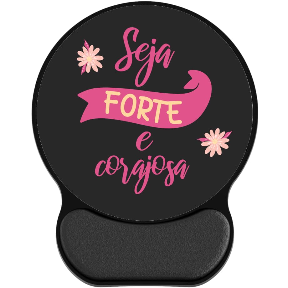 Mouse pad Ergonômico “Seja Forte e Corajosa”