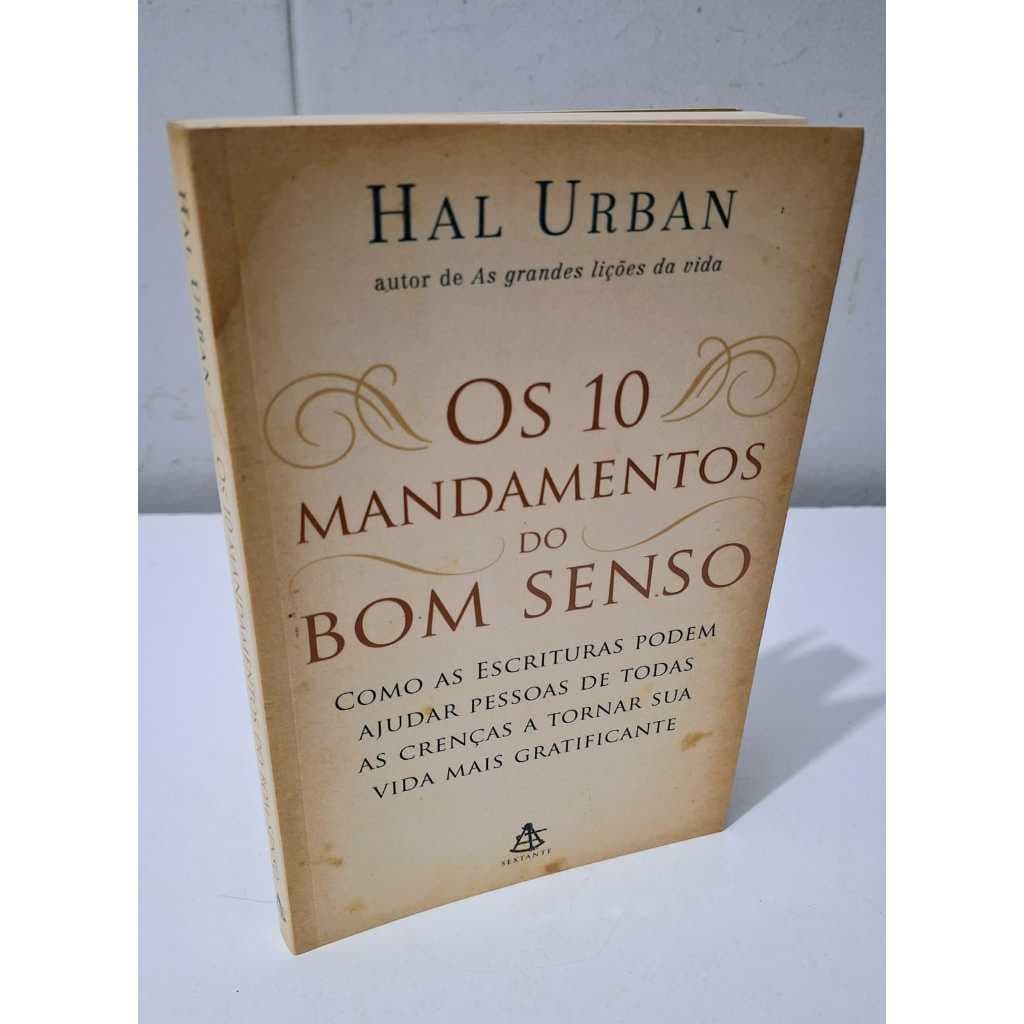 Os 10 Mandamentos do Bom Senso  Hal Urban Como as Escrituras podem ajudar pessoas de todas Crenças