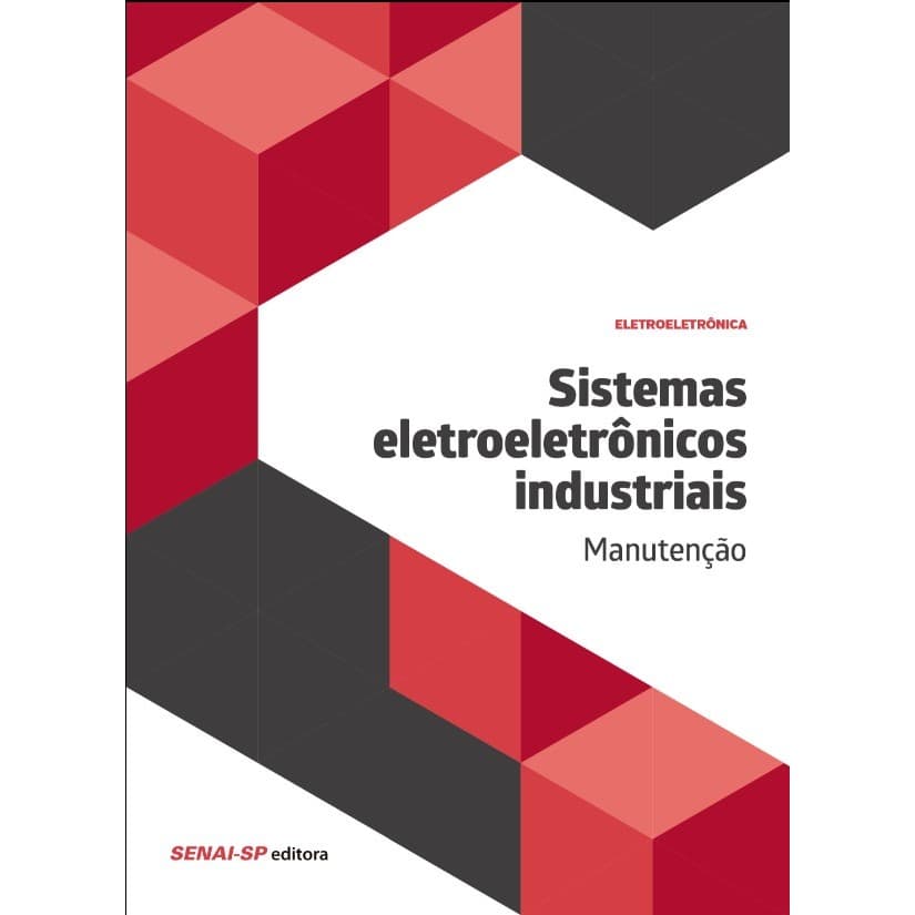 Sistemas Eletroeletrônicos Industriais: Manutenção - Editora SENAI-SP
