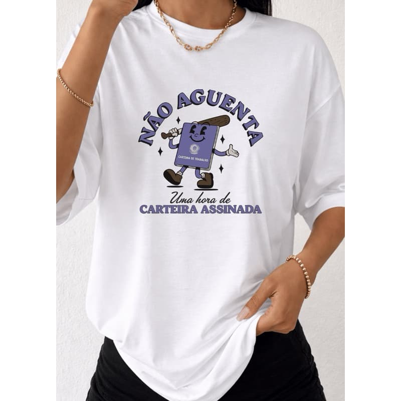 Camiseta Feminina Engraçada Meme - Não aguenta um dia de carteira assinada