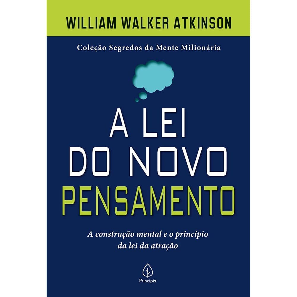 Livro A Lei do Novo Pensamento - A Construção Mental e o Princípio da lei da Atração - William Walker Atkinson