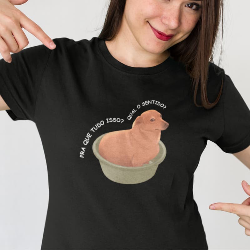 Camiseta Algodão Unissex Meme Engraçada “Pra Que Tudo Isso? Qual o Sentido?''