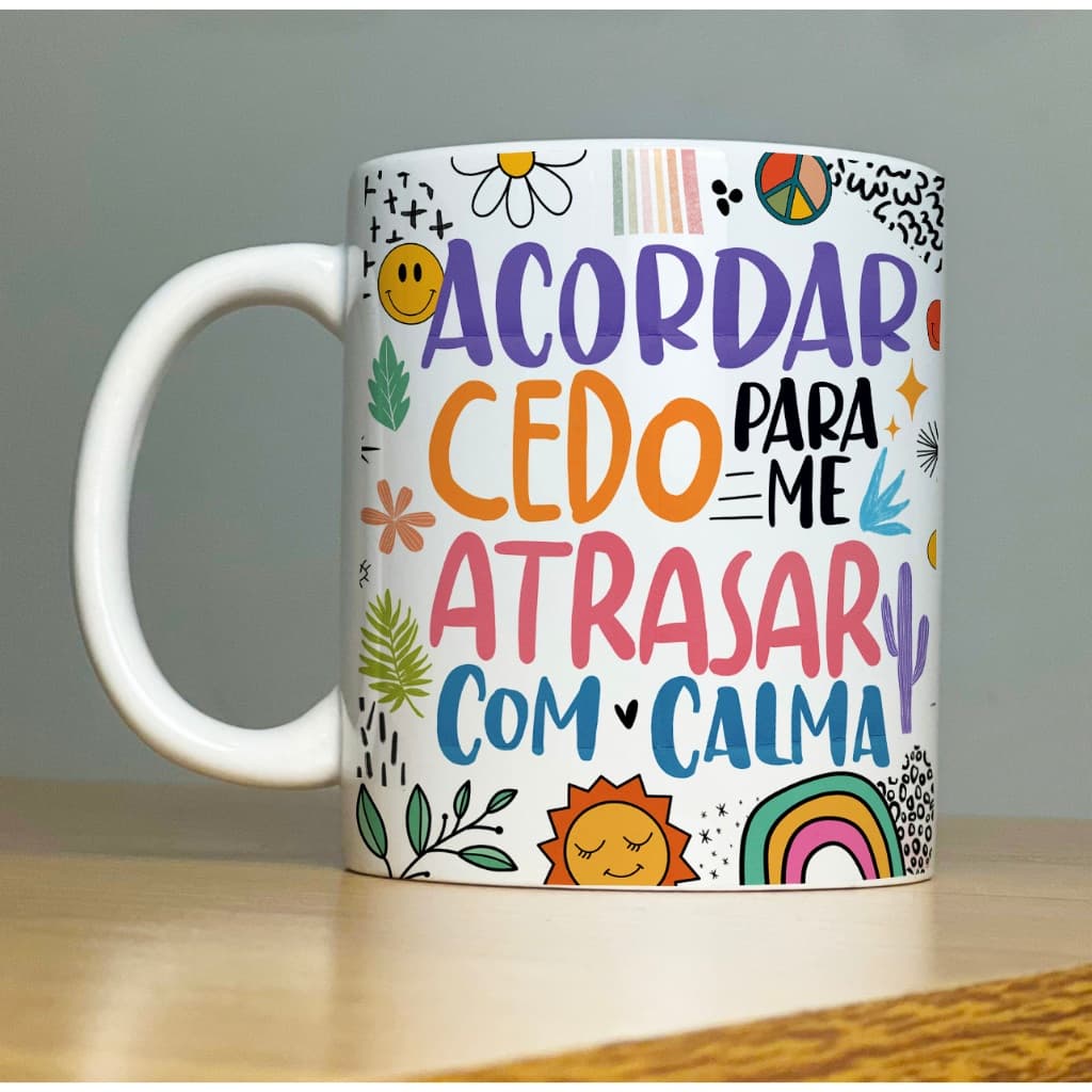 Caneca Acordar cedo para me atrasar com calma Good Vibes 1-Xícara com Frases Divertidas Porcelana