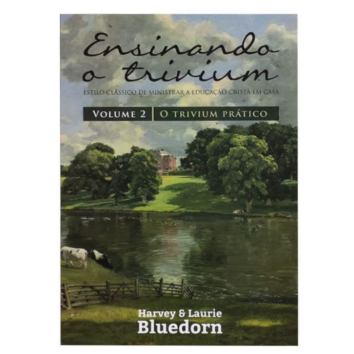 livro Ensinando o Trivium Volume 2 estilo classico da ministração de educação cristã harvey bluedorn O trivium pratico