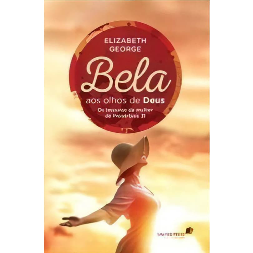 Livro Bela Aos Olhos De Deus, uma mulher era bela, habilidosa, virtuosa e sábia - Elizabeth george. Hagnos United Pres