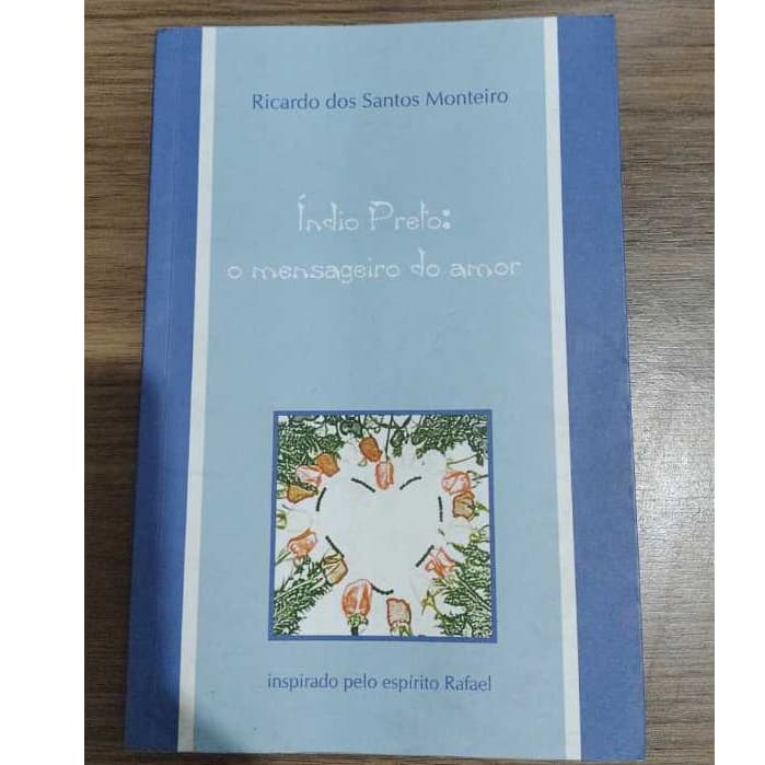 Índio preto o mensageiro do amor - Livro de capa comum - Autor Ricardo dos santos monteiro