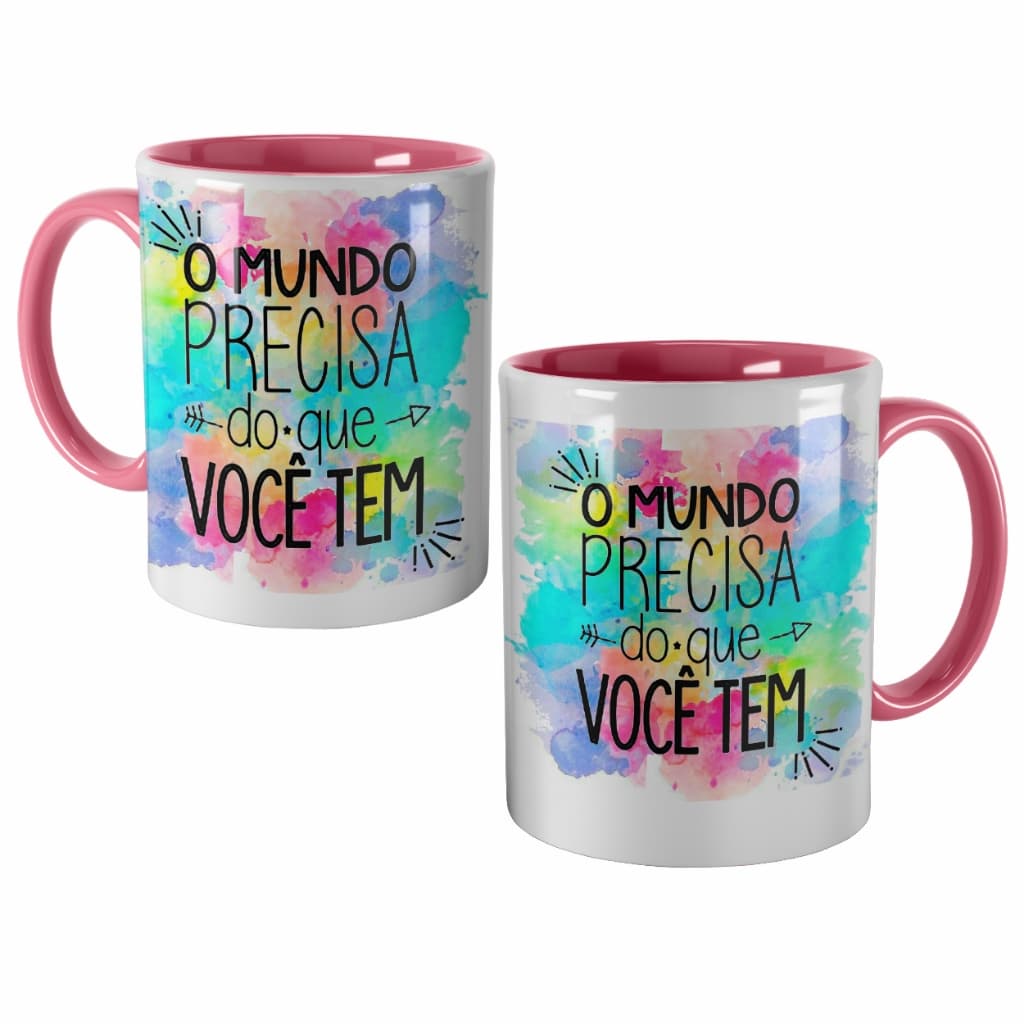 Caneca Rosa Motivacional O Mundo Precisa do que Você Tem