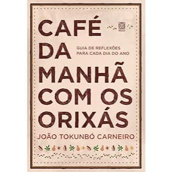 Café da manhã com os orixás: guia de reflexões para cada dia do ano