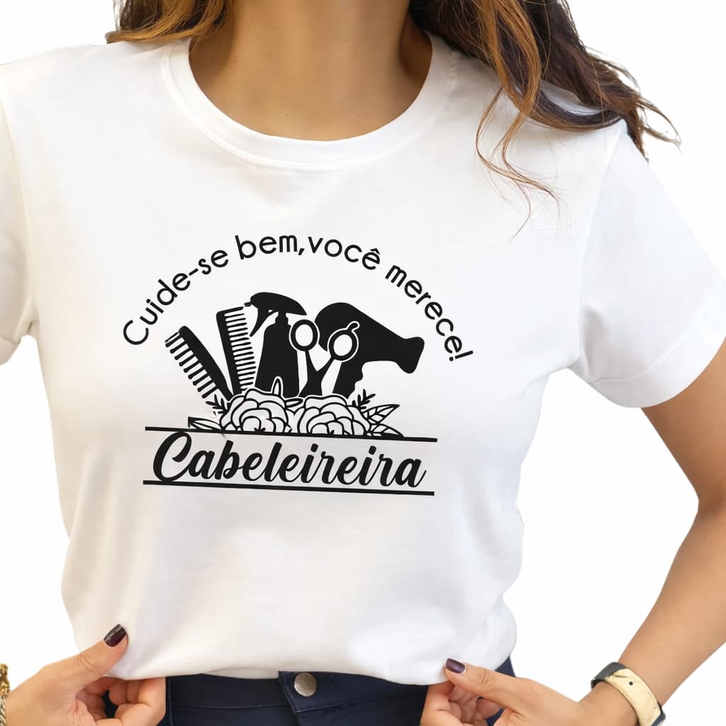 Blusa Feminina T-Shirt Cabeleireira - Cuide-se Bem, Você Merece Branca