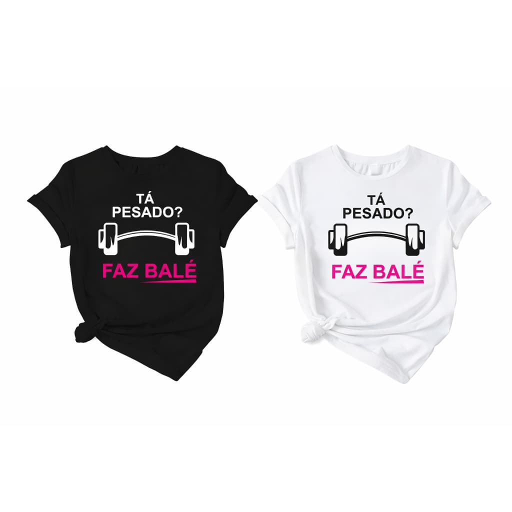 Camiseta Feminina Preta ou Branca Estampa Fitness “Tá Pesado? Faz Balé”