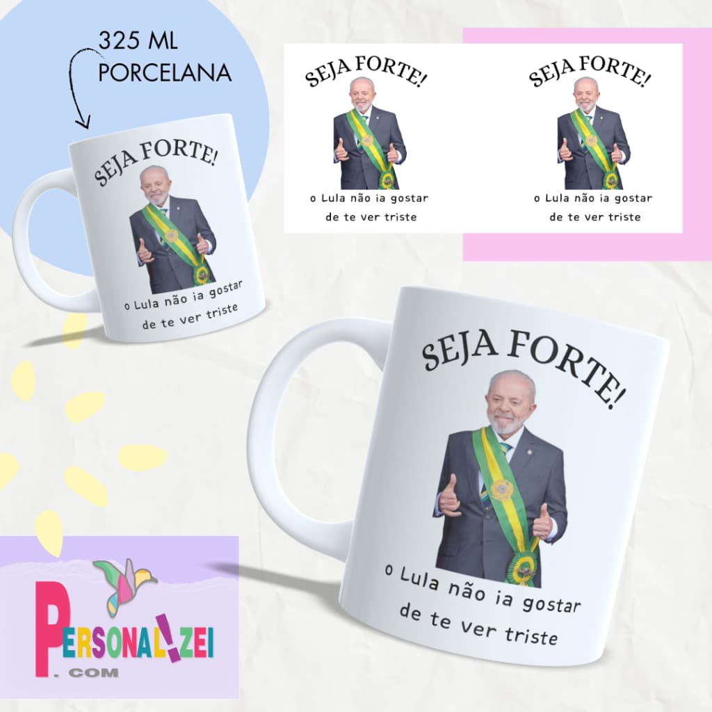 Caneca Personalizada Porcelana Seja Forte o Lula Não Ia Querer Te Ver Triste Xícara Personalizada