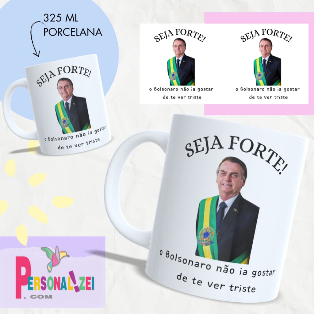 Caneca Personalizada Seja Forte o Bolsonaro Não Ia Querer Te Ver Triste Xícara Porcelana Bolsonaro
