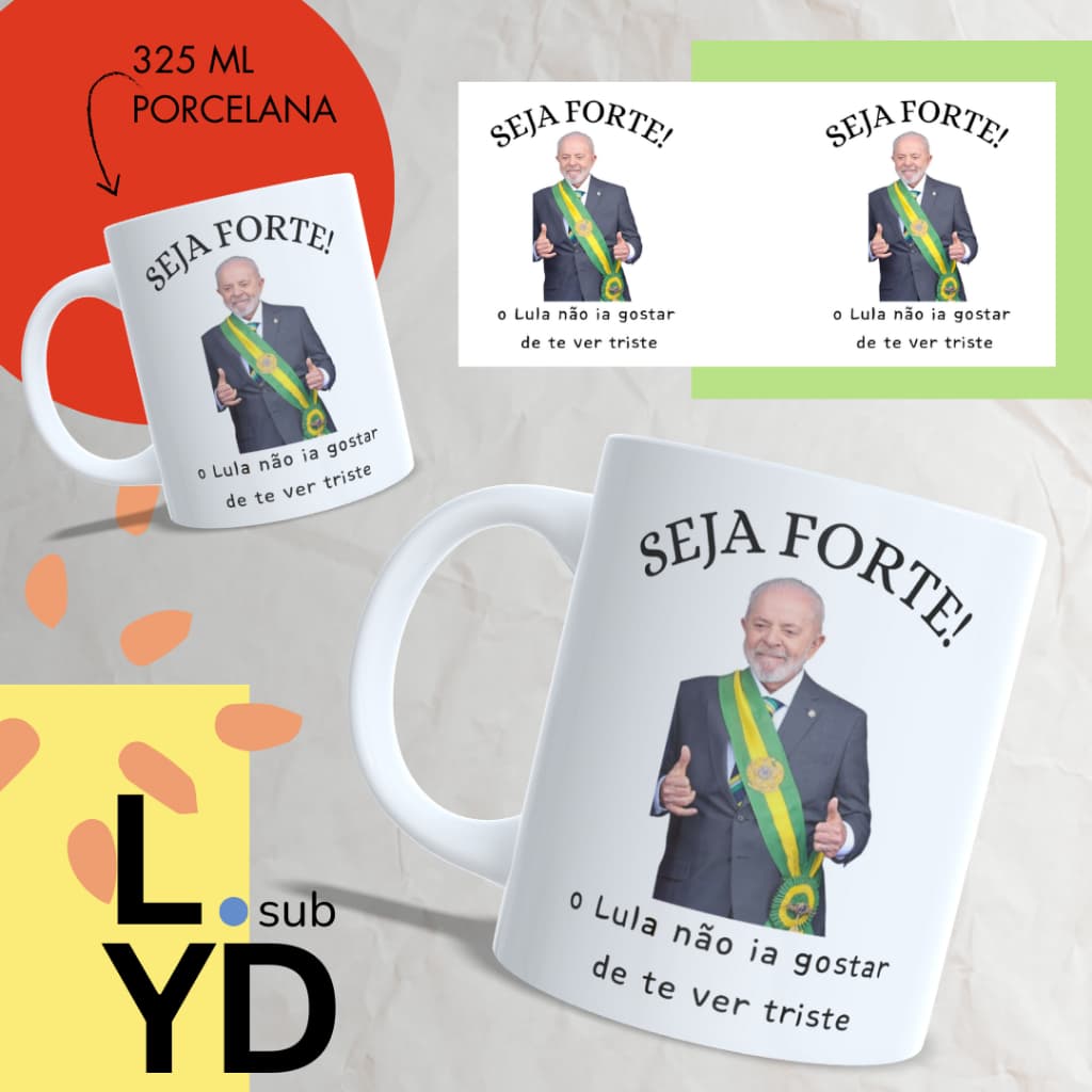 Caneca Porcelana Seja Forte o Lula Não Ia Gostar de Te Ver Triste Xícara Porcelana Lula