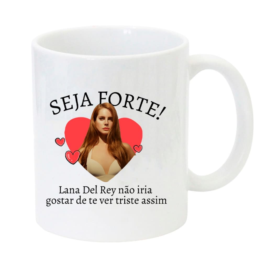 Caneca Seja Forte - Lana del Rey