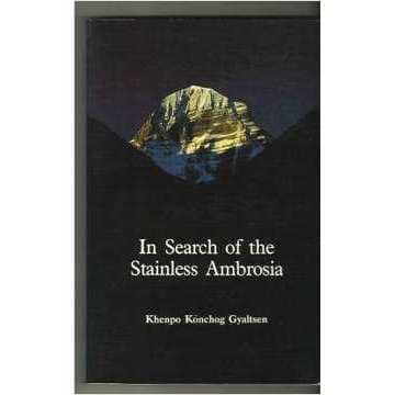 In Search of the Stainless Ambrosia - Khenpo Konchog Gyaltshen