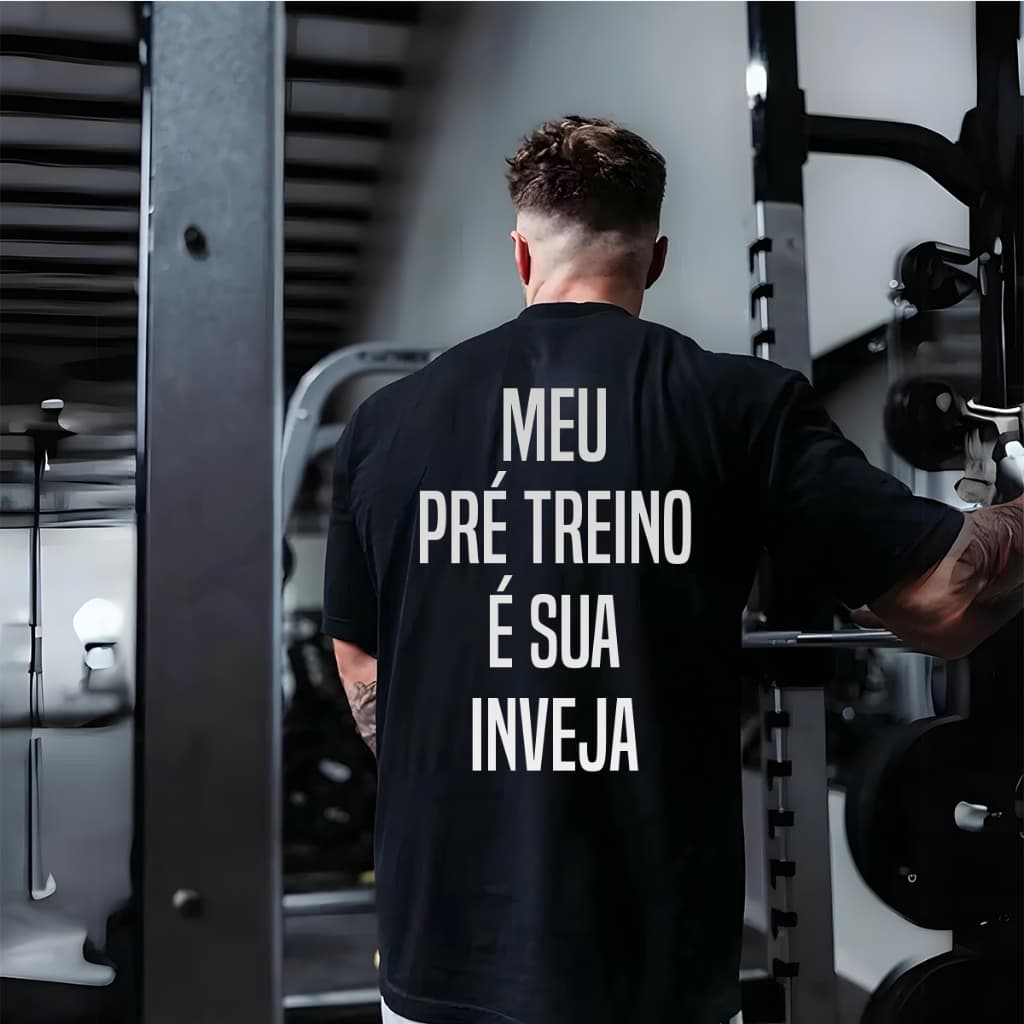 Camiseta Camisa Oversized Top para Academia Musculação Meu Pré Treino É Sua Inveja Treino 100% Algodão