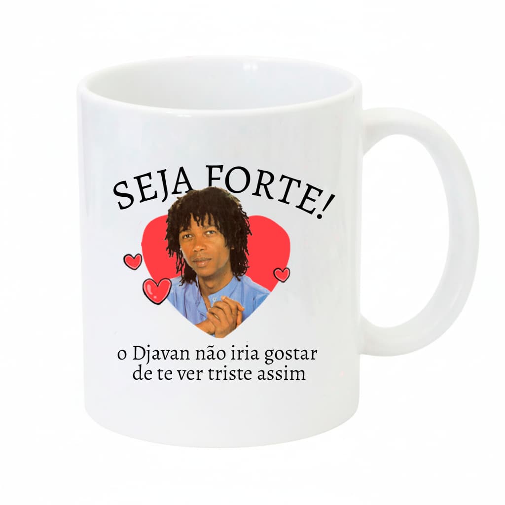 Caneca Seja Forte - Djavan