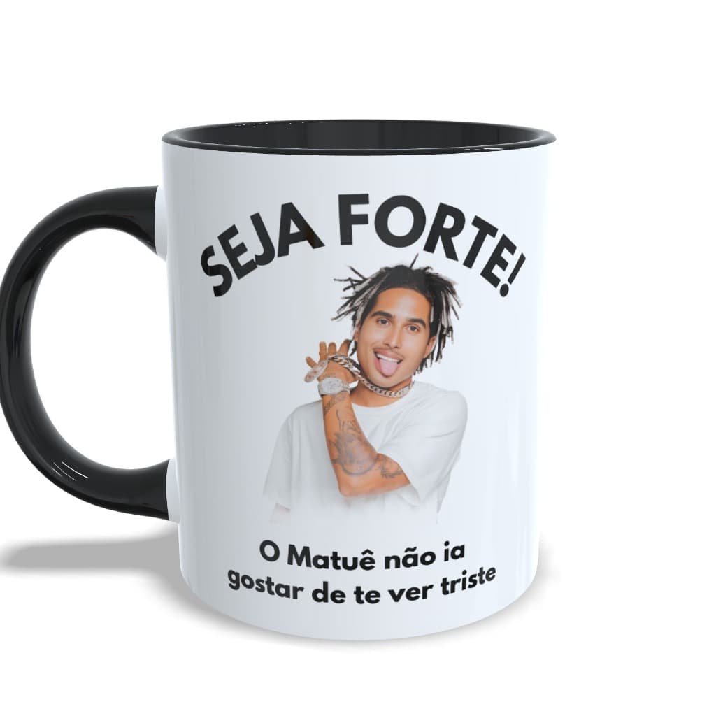 Caneca Meme Matuê Seja Forte Cerâmica 325ml Premium Trap Nacional Criativa 30PRAUM