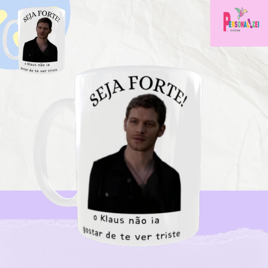 Caneca Personalizada Seja Forte o Klaus Não Ia Querer Te Ver Triste Xícara Porcelana Klaus Presente