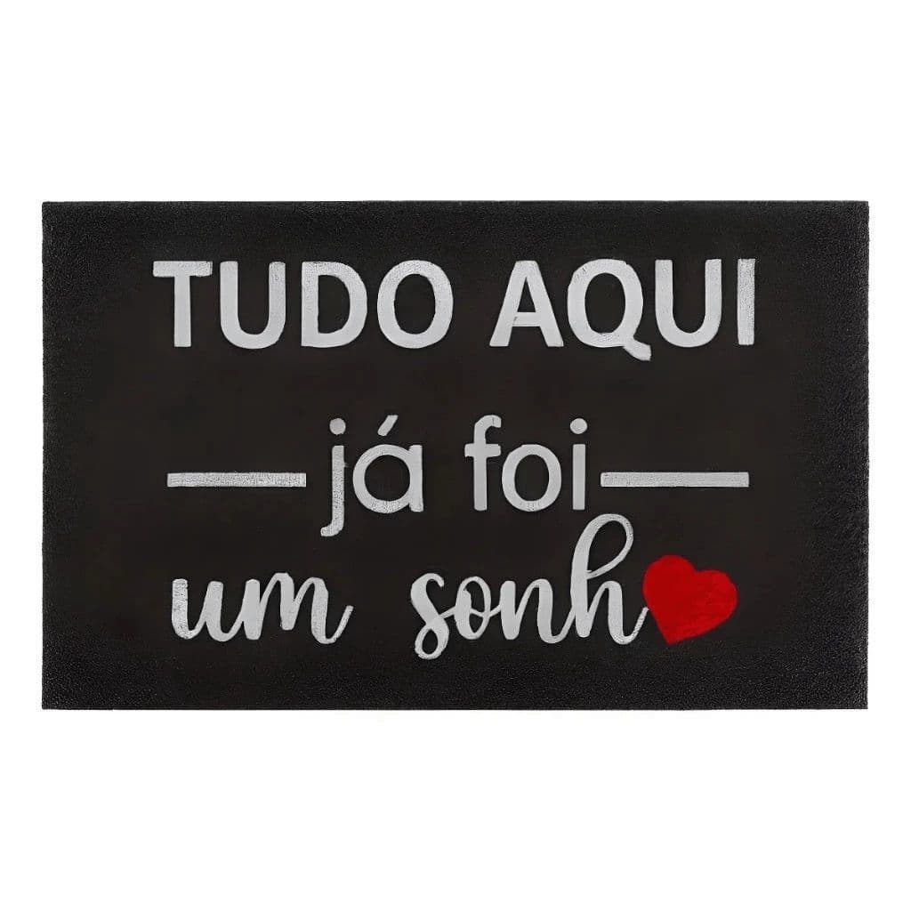 Tapete Capacho Premium Tudo Aqui Já Foi Um Sonho Preto Antiderrapante Lavável Resistente