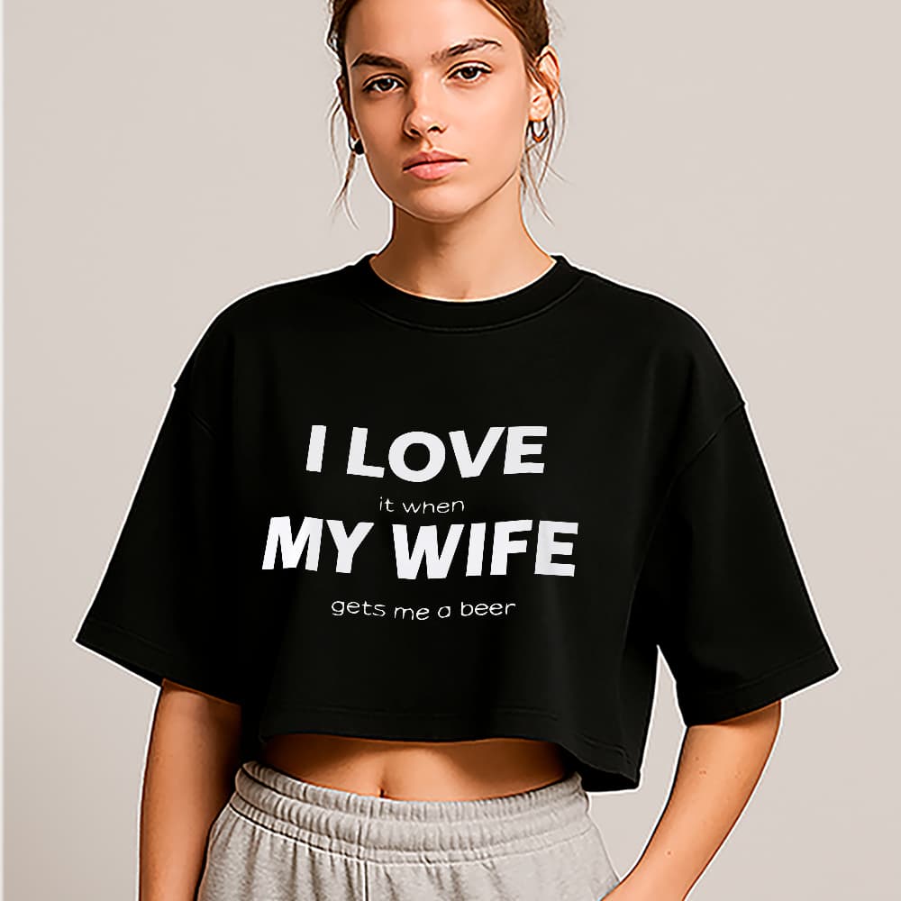 Cropped Oversized I Love My Wife Funny Beer Meme Style