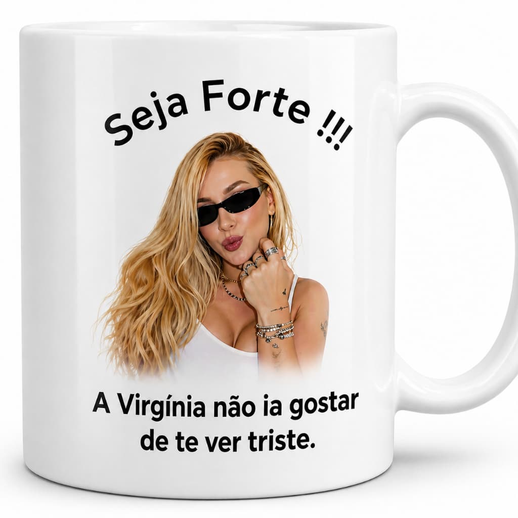 Caneca Personalizada Seja Forte A Virginia Não Ia Gostar De Te Ver Triste Meme Divertida
