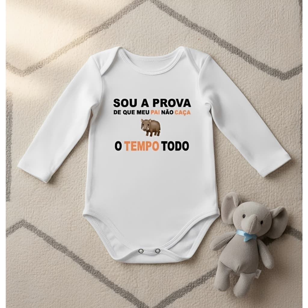Roupa de Bebe Manga Longa Body Bebê Sou A Prova Que Papai Não Caça O Tempo Todo
