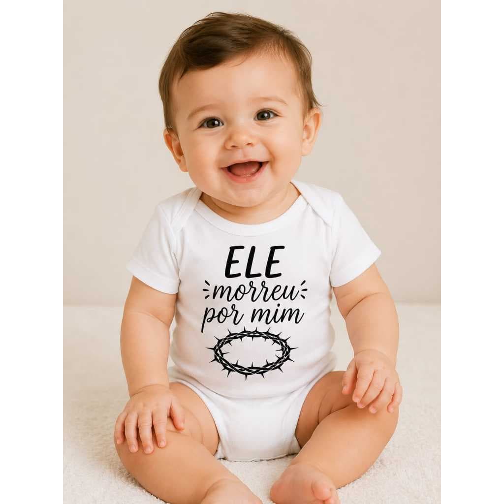 Body Para Bebê Ele Morreu Por Mim Unissex Personalizado