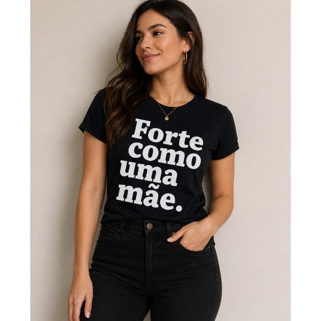 Camiseta Feminina “Forte como uma mãe” – Estilo, Conforto e Empoderamento