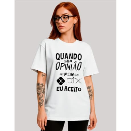 Camiseta Engraçada Quando Sua Opinião For Pix Eu Aceito