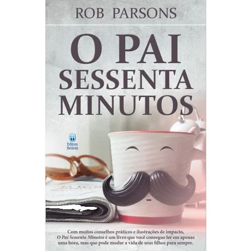 O Pai Sessenta Minutos - Rob Parsons