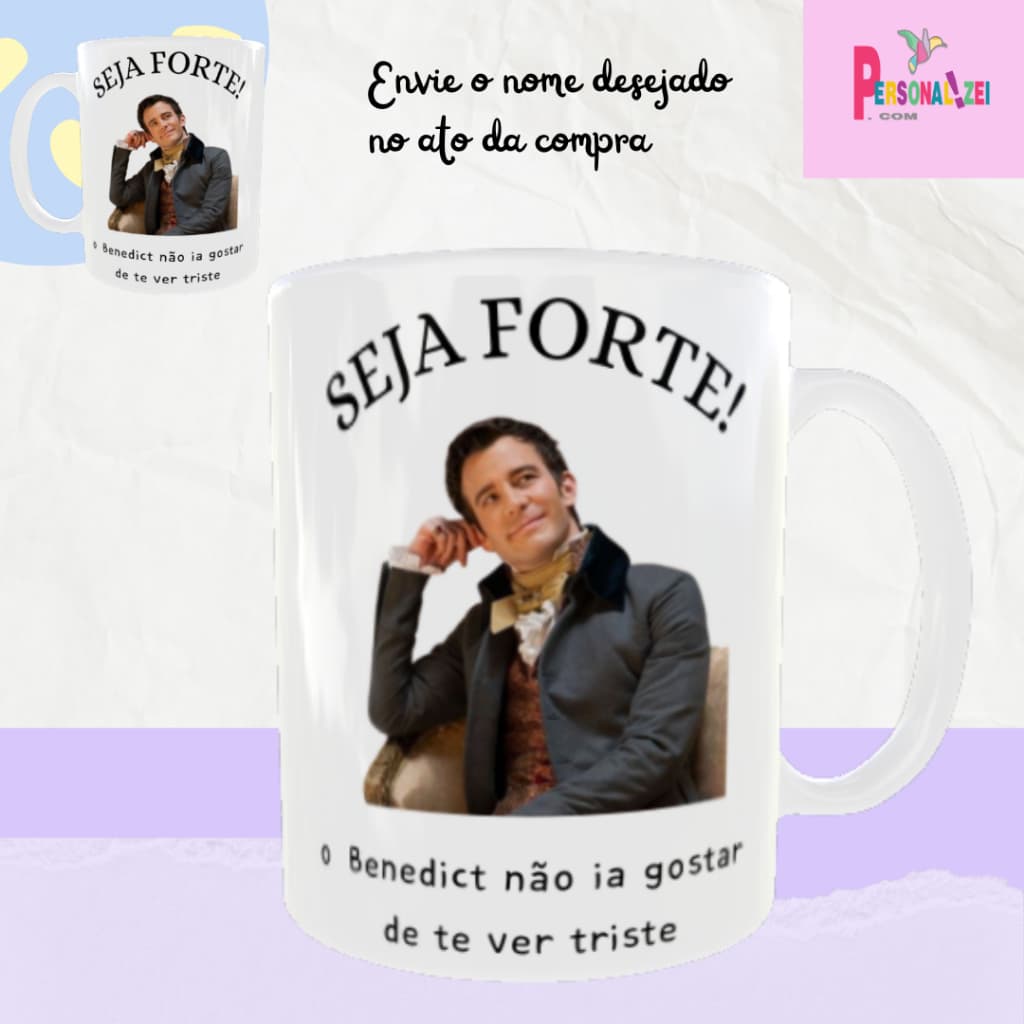 Caneca Personalizada Seja Forte o Benedict Não Ia Querer Te Ver Triste Xícara Porcelana Bridgerton