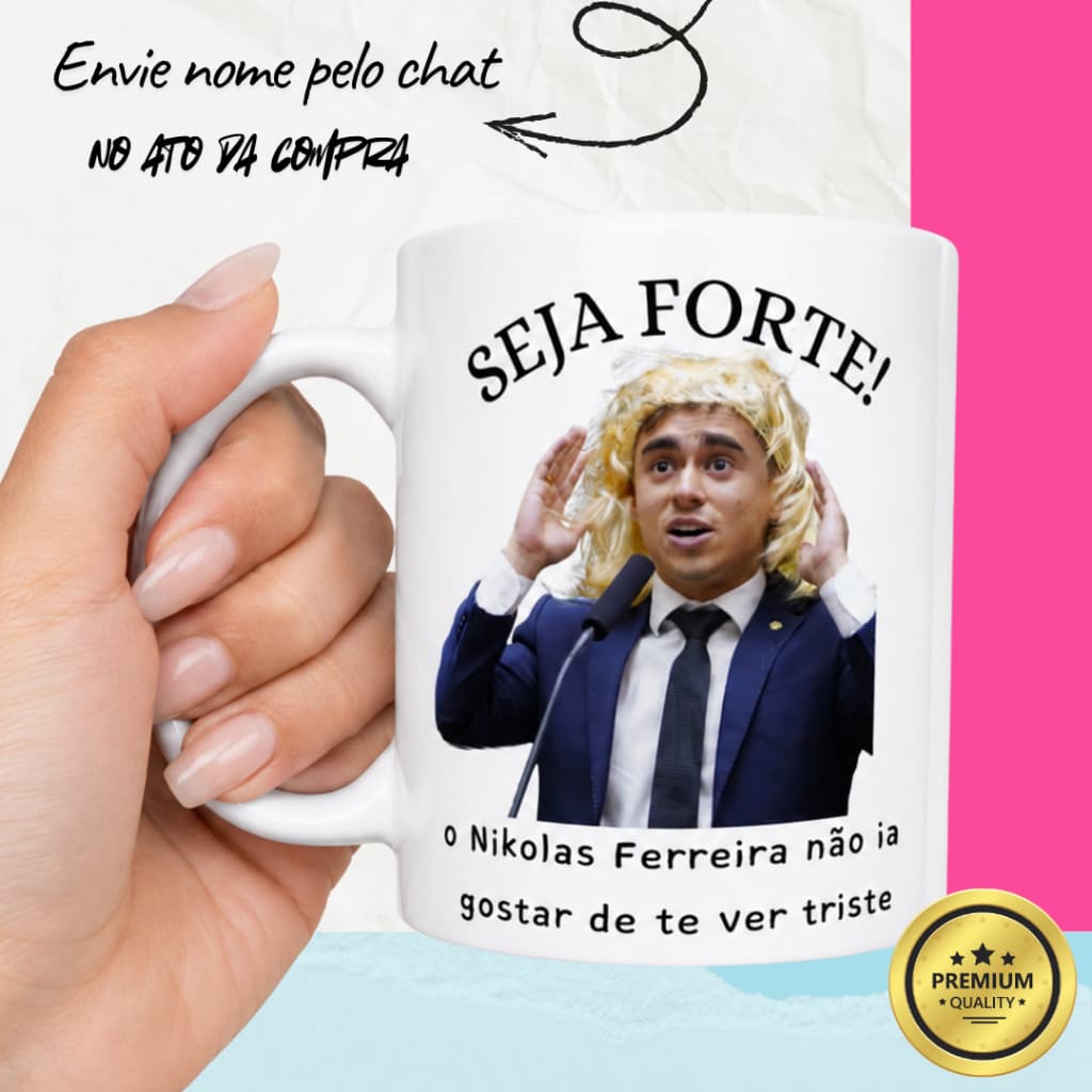 Caneca Porcelana Seja Forte o Nikolas Ferreira Não Ia Gostar de Te Ver Triste Xícara Porcelana
