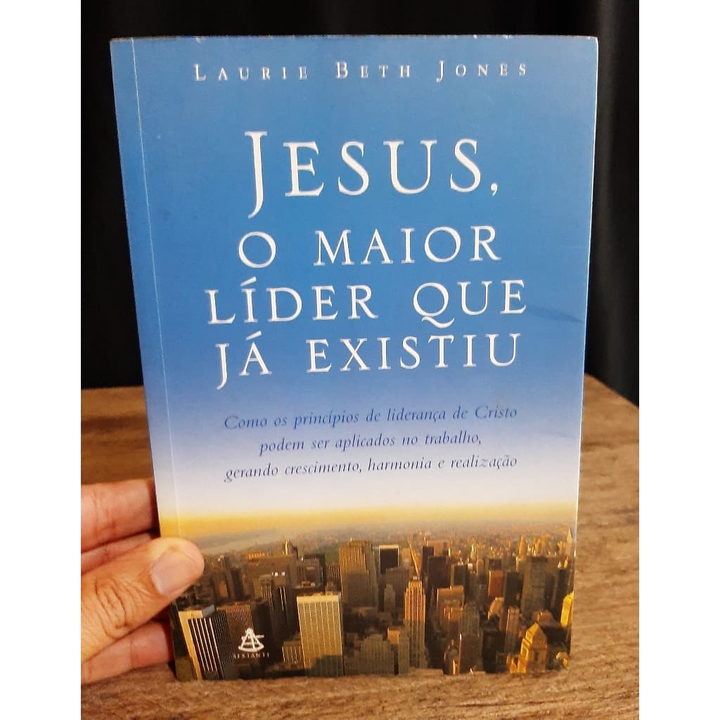 Livro Jesus o Maior Lider que ja Existiu - Laurie Beth Jones - Cristianismo