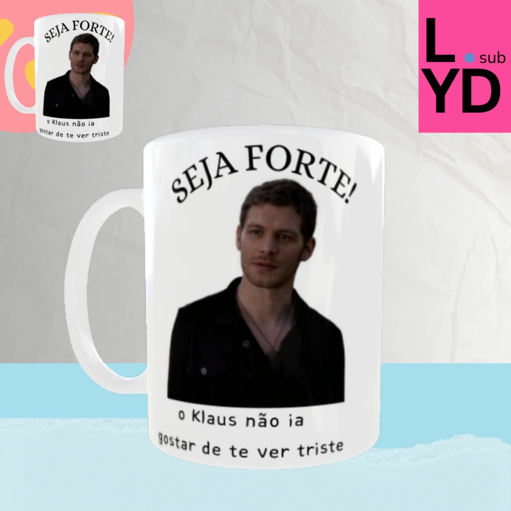 Caneca Porcelana Seja Forte o Klaus Não Ia Gostar de Te Ver Triste Xícara Personalizada Klaus Meme