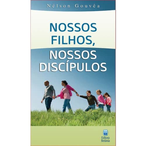 Nossos Filhos, Nossos Discípulos - Nelson Gouvea