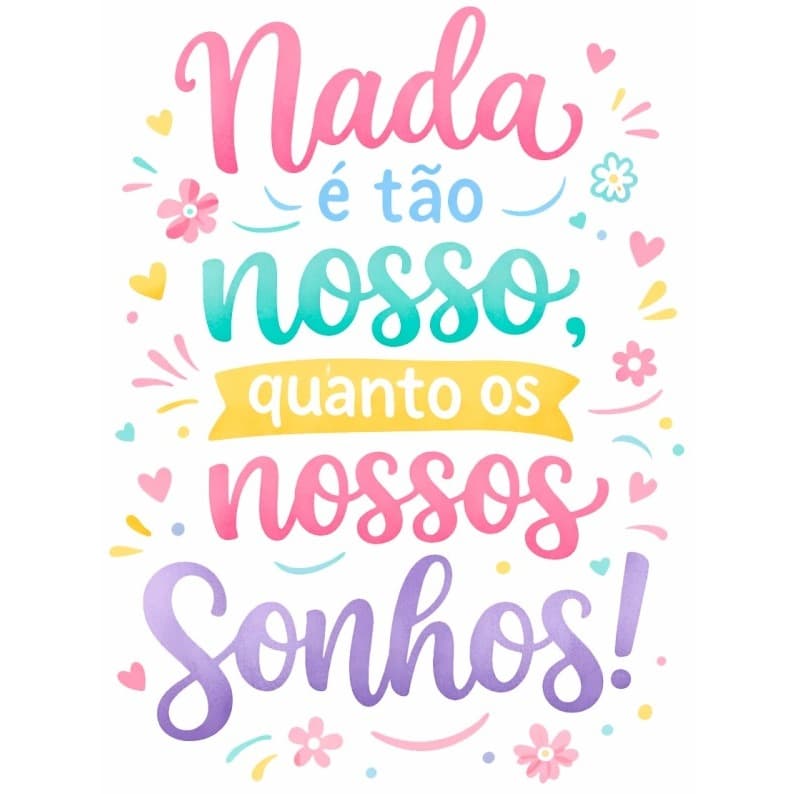 Adesivo DTF UV Frase Nada é Tão Nosso Quanto Nossos Sonhos Motivacional