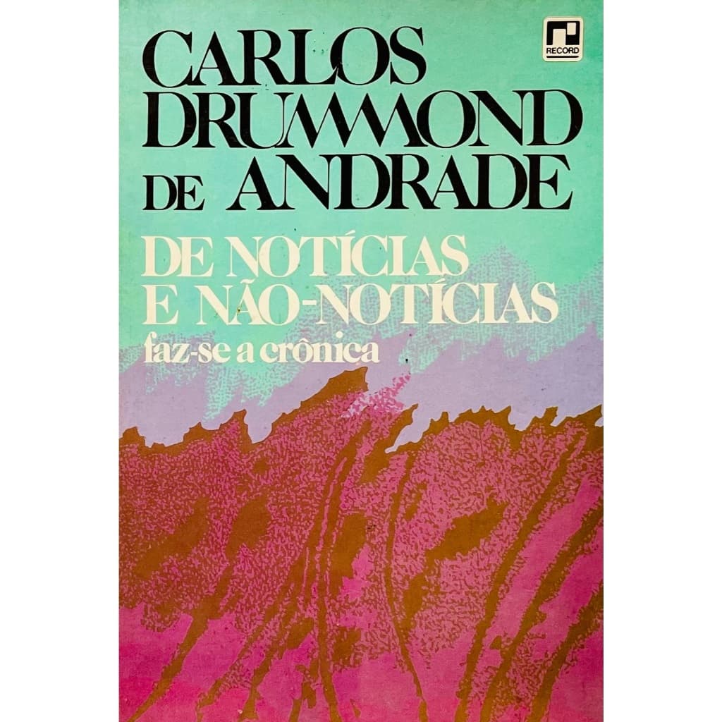 De Notícias e Não-notícias Faz-se a Crônica - Carlos Drummond de Andrade