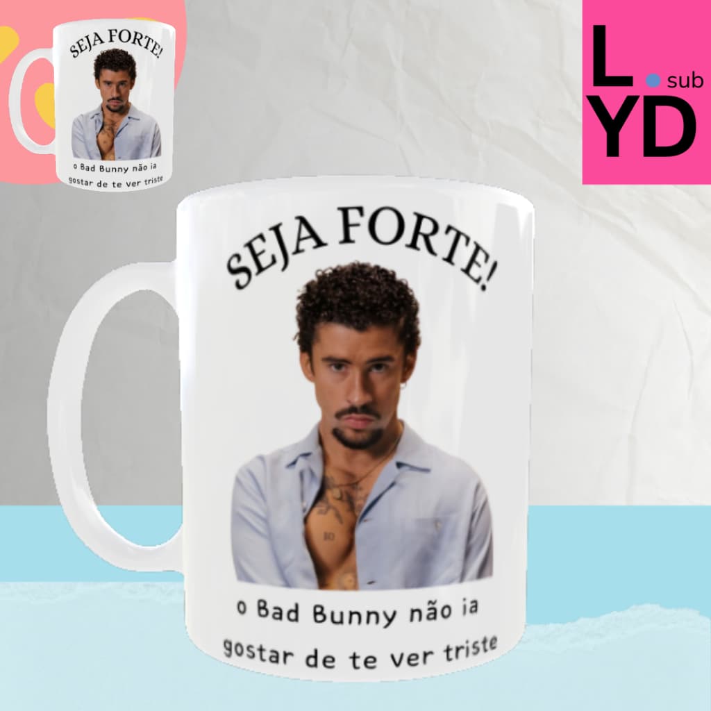 Caneca Porcelana Seja Forte o Bad Bunny Não Ia Gostar de Te Ver Triste Xícara Bad Bunny Presente