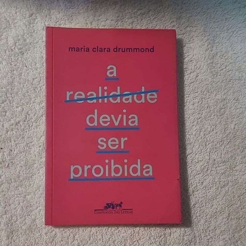 A realidade devia ser Proibida,Maria Clara Drummond