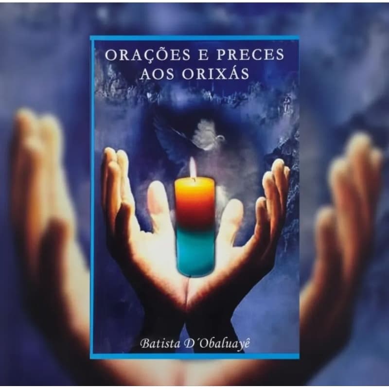 Orações E Preces Aos Orixás - Batista D' Obaluayê