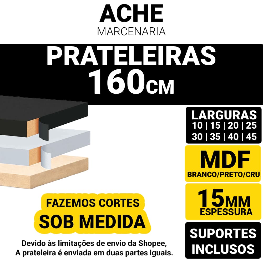 Prateleira MDF 15mm Branco, Preto ou Cru | 160cm x 10, 15, 20, 25, 30, 35, 40 e 45cm + Acabamento em 3 Lados + Suporte