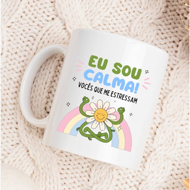 Caneca "Eu Sou Calma, Vocês Que Me Estressam" - 325ml