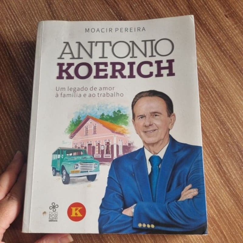 livro Antônio koerich um legado de amor e ao trabalho