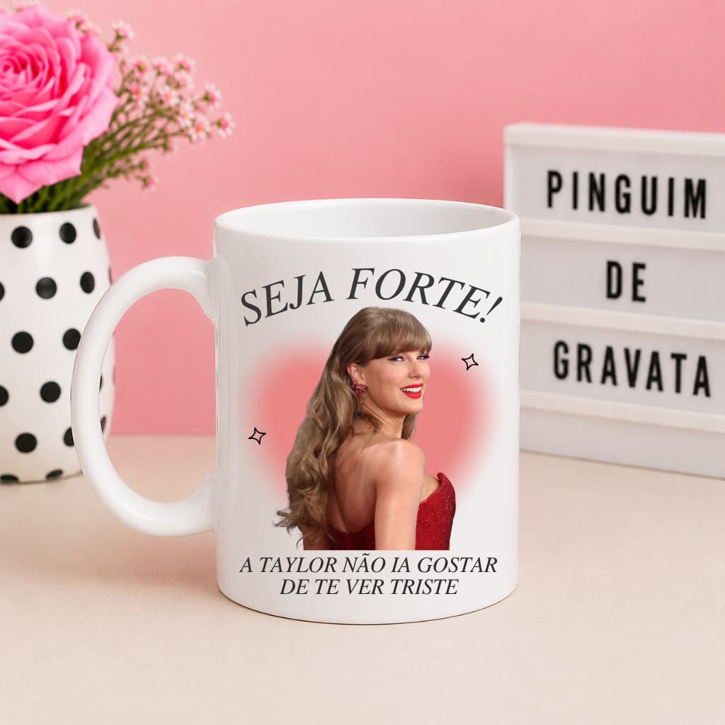 Caneca Taylor Swift "SEJA FORTE" Presente Criativo 325ml