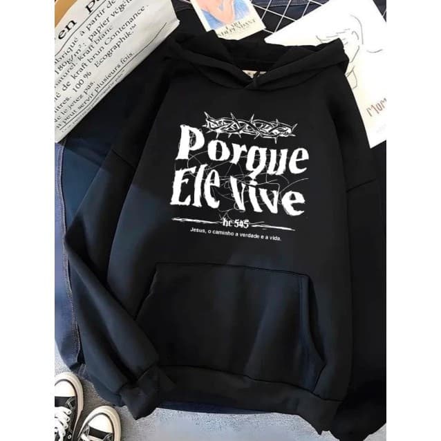 Moletom Porque Ele Vive Fé Cristão Religioso Canguru Capuz Bolso Blusa frio Casaco Inverno Feminino Agasalho Capote