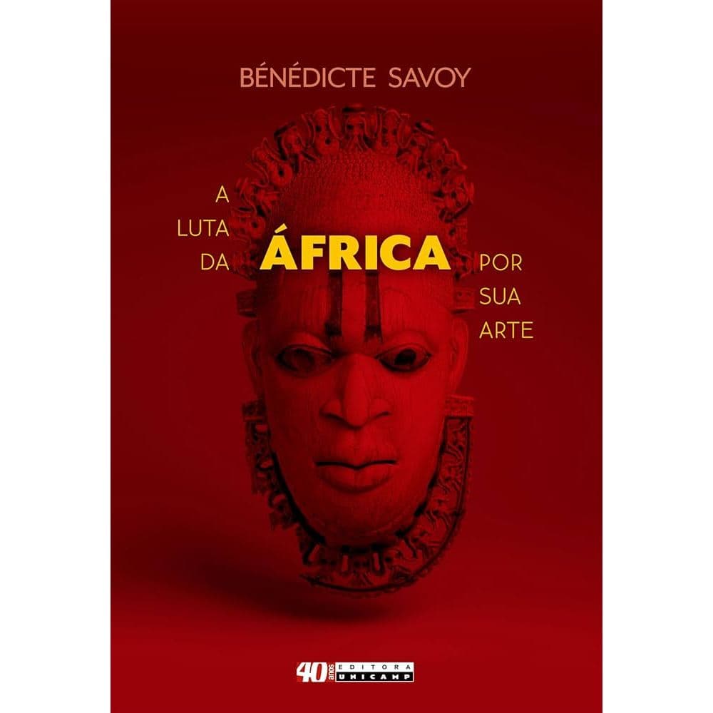 A Luta da África Por Sua Arte / Benedicte Savoy